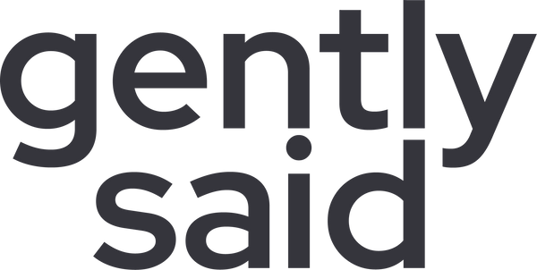 gently said